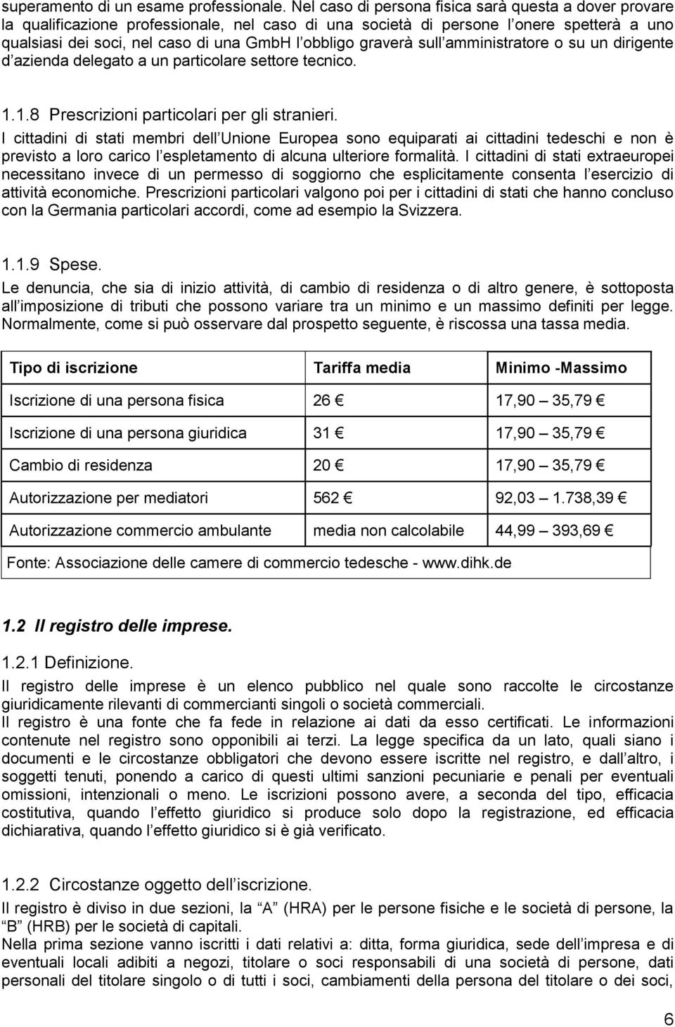 graverà sull amministratore o su un dirigente d azienda delegato a un particolare settore tecnico. 1.1.8 Prescrizioni particolari per gli stranieri.