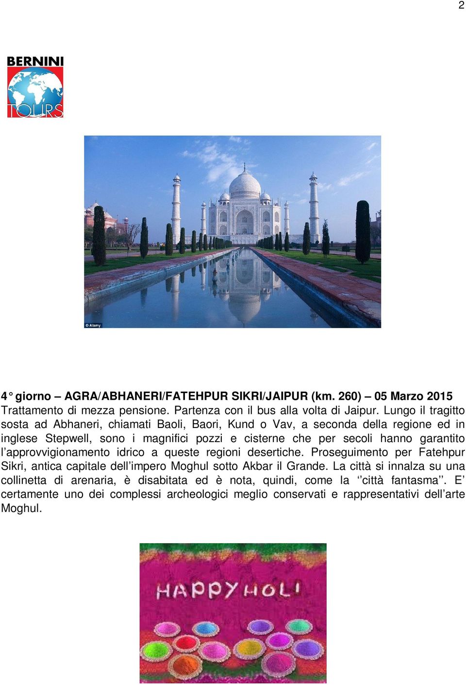 hanno garantito l approvvigionamento idrico a queste regioni desertiche. Proseguimento per Fatehpur Sikri, antica capitale dell impero Moghul sotto Akbar il Grande.