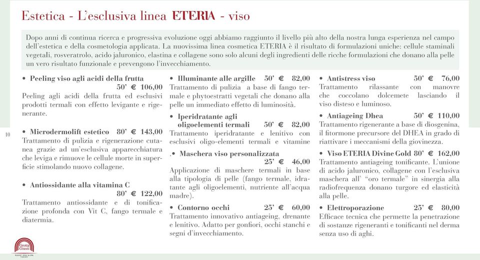 La nuovissima linea cosmetica ETERIA è il risultato di formulazioni uniche: cellule staminali vegetaii, rosveratrolo, acido jaluronico, elastina e collagene sono solo alcuni degli ingredienti delle