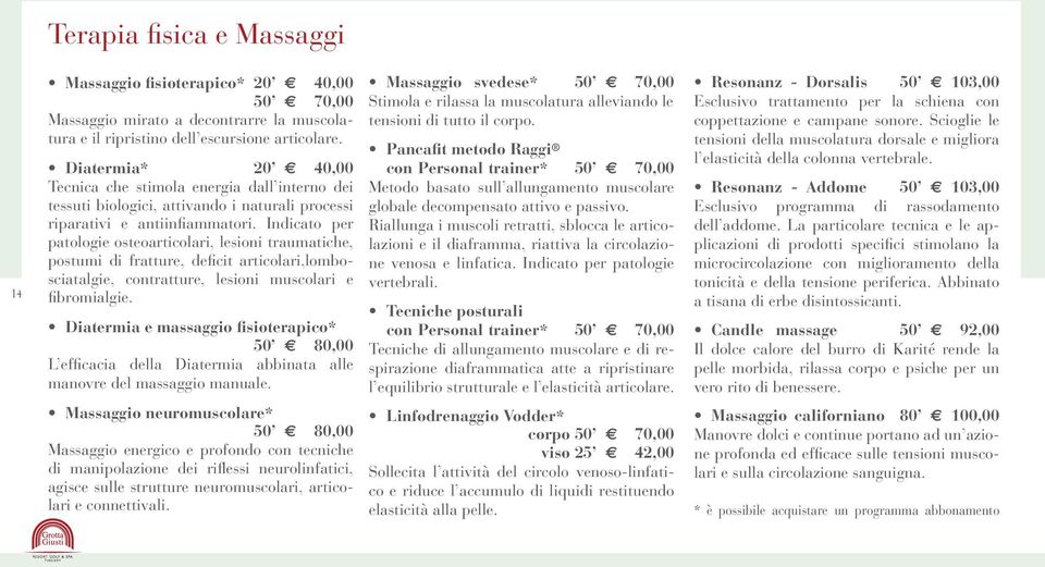 Indicato per patologie osteoarticolari, lesioni traumatiche, postumi di fratture, deficit articolari,lombosciatalgie, contratture, lesioni muscolari e fibromialgie.