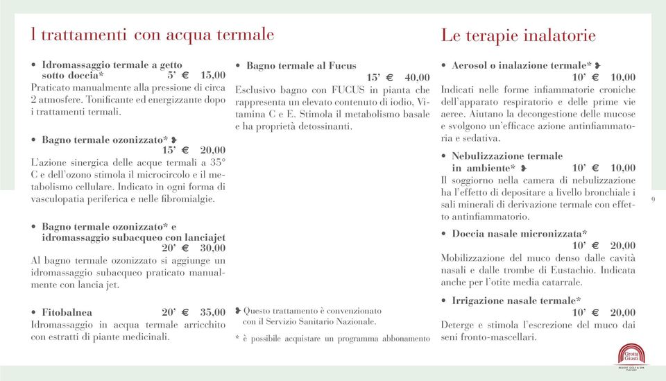 Bagno termale ozonizzato* 15 h2120,00 L azione sinergica delle acque termali a 35 C e dell ozono stimola il microcircolo e il metabolismo cellulare.