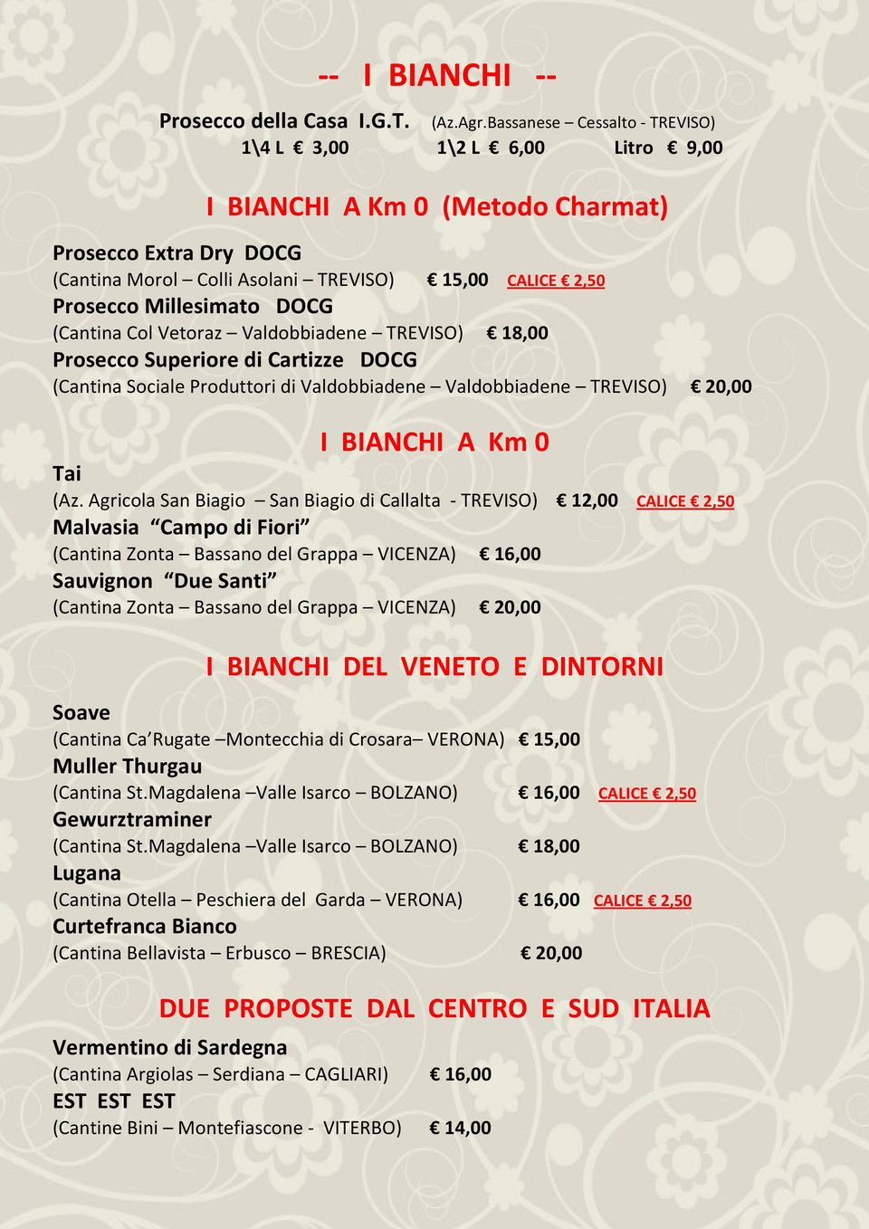 DOCG (Cantina Col Vetoraz Valdobbiadene TREVISO) 18,00 Prosecco Superiore di Cartizze DOCG (Cantina Sociale Produttori di Valdobbiadene Valdobbiadene TREVISO) 20,00 I BIANCHI A Km 0 Tai (Az.