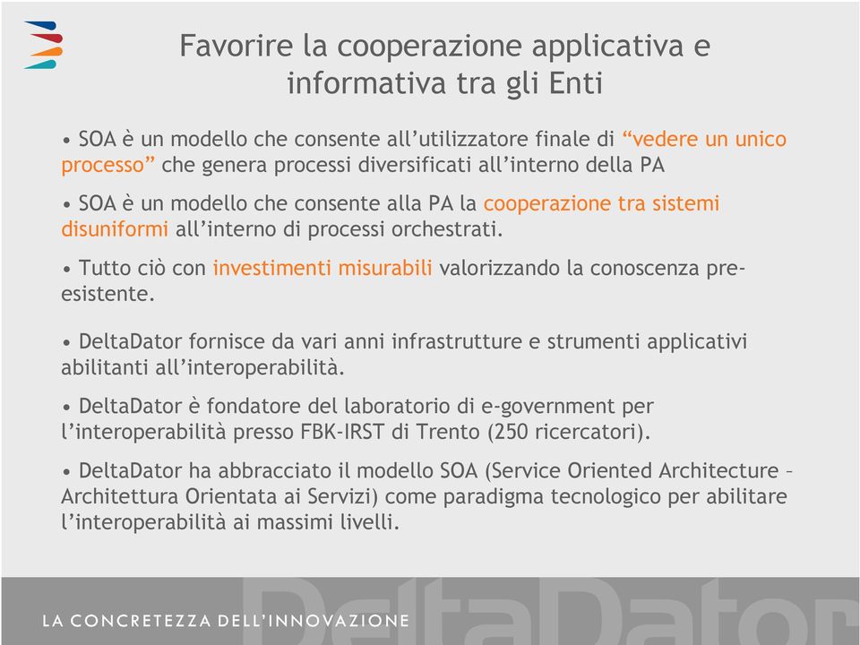 DeltaDator fornisce da vari anni infrastrutture e strumenti applicativi abilitanti all interoperabilità.