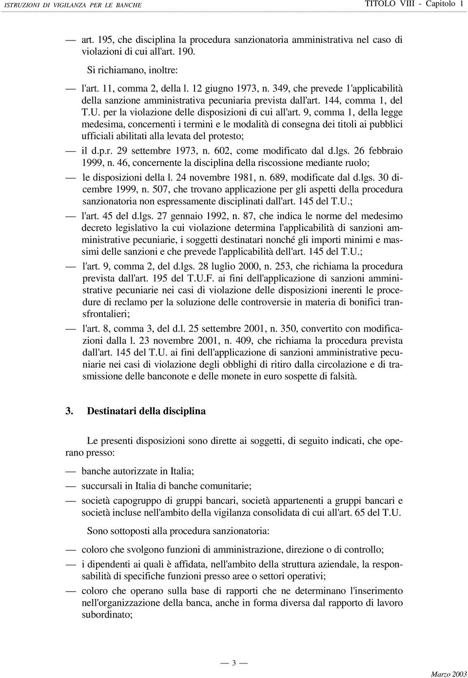 9, comma 1, della legge medesima, concernenti i termini e le modalità di consegna dei titoli ai pubblici ufficiali abilitati alla levata del protesto; il d.p.r. 29 settembre 1973, n.