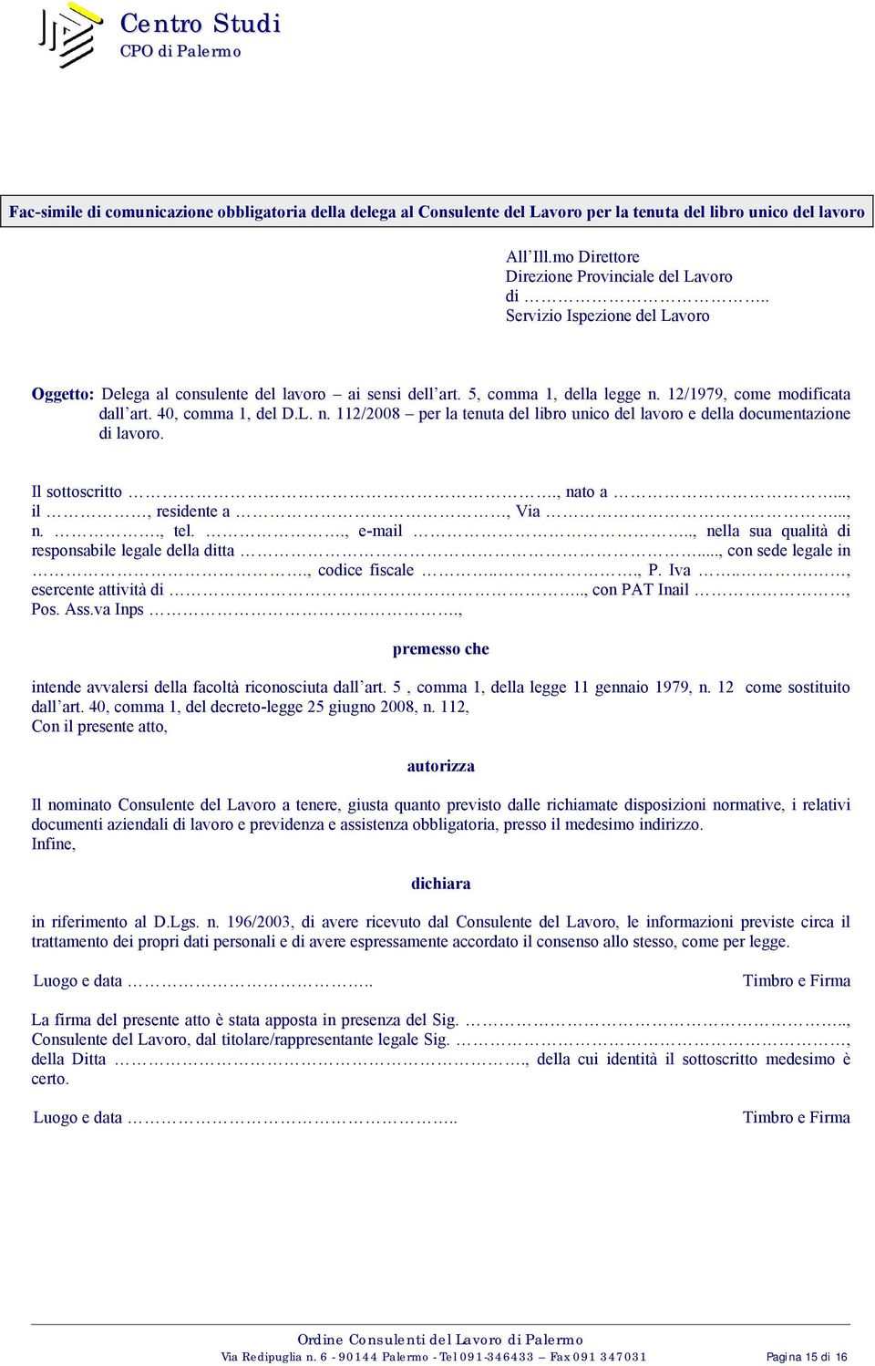 12/1979, come modificata dall art. 40, comma 1, del D.L. n. 112/2008 per la tenuta del libro unico del lavoro e della documentazione di lavoro. Il sottoscritto., nato a..., il, residente a, Via..., n.., tel.