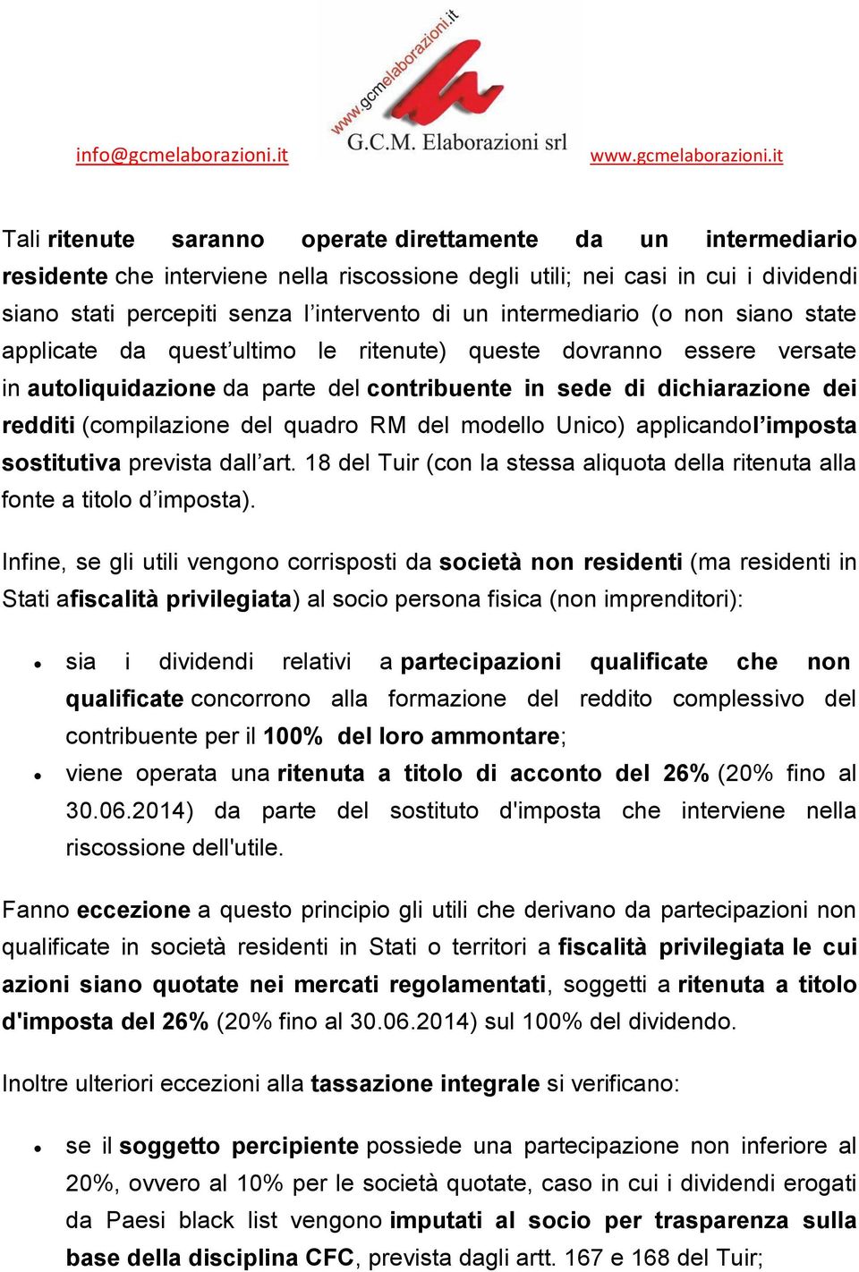 del quadro RM del modello Unico) applicandol imposta sostitutiva prevista dall art. 18 del Tuir (con la stessa aliquota della ritenuta alla fonte a titolo d imposta).