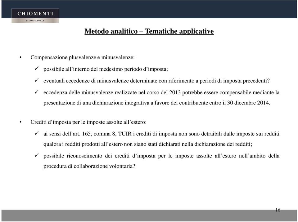 eccedenza delle minusvalenze realizzate nel corso del 2013 potrebbe essere compensabile mediante la presentazione di una dichiarazione integrativa a favore del contribuente entro il 30 dicembre 2014.