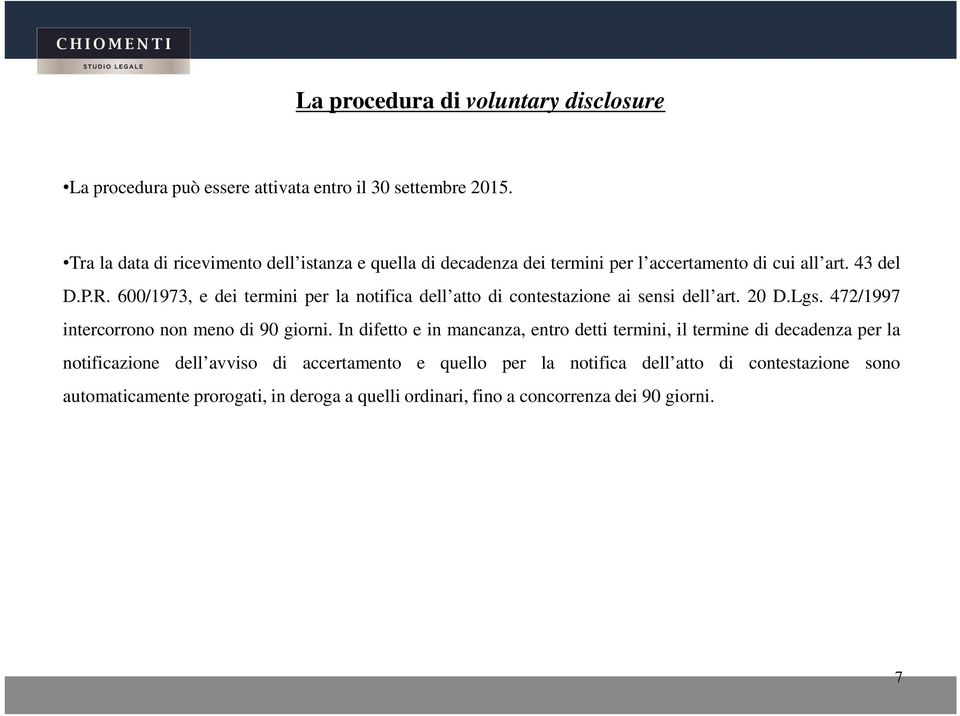 600/1973, e dei termini per la notifica dell atto di contestazione ai sensi dell art. 20 D.Lgs. 472/1997 intercorrono non meno di 90 giorni.