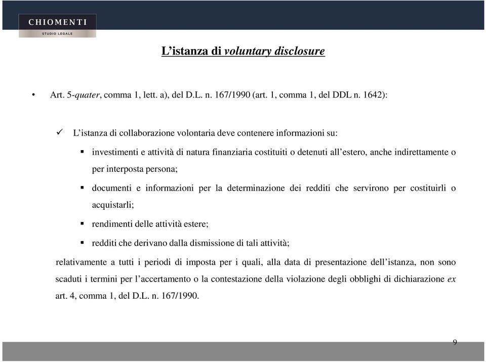 interposta persona; documenti e informazioni per la determinazione dei redditi che servirono per costituirli o acquistarli; rendimenti delle attività estere; redditi che derivano dalla