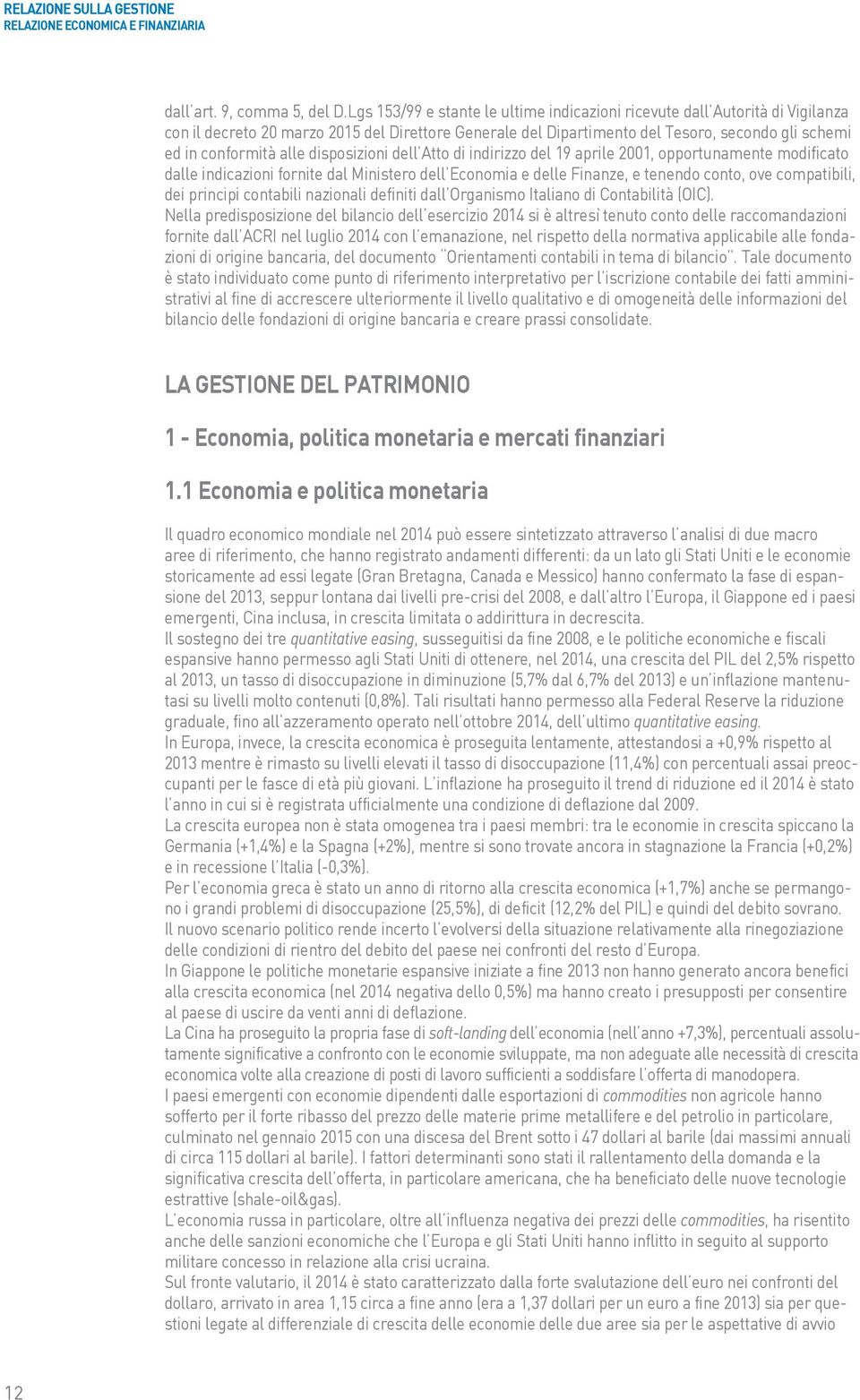 disposizioni dell Atto di indirizzo del 19 aprile 2001, opportunamente modificato dalle indicazioni fornite dal Ministero dell Economia e delle Finanze, e tenendo conto, ove compatibili, dei principi