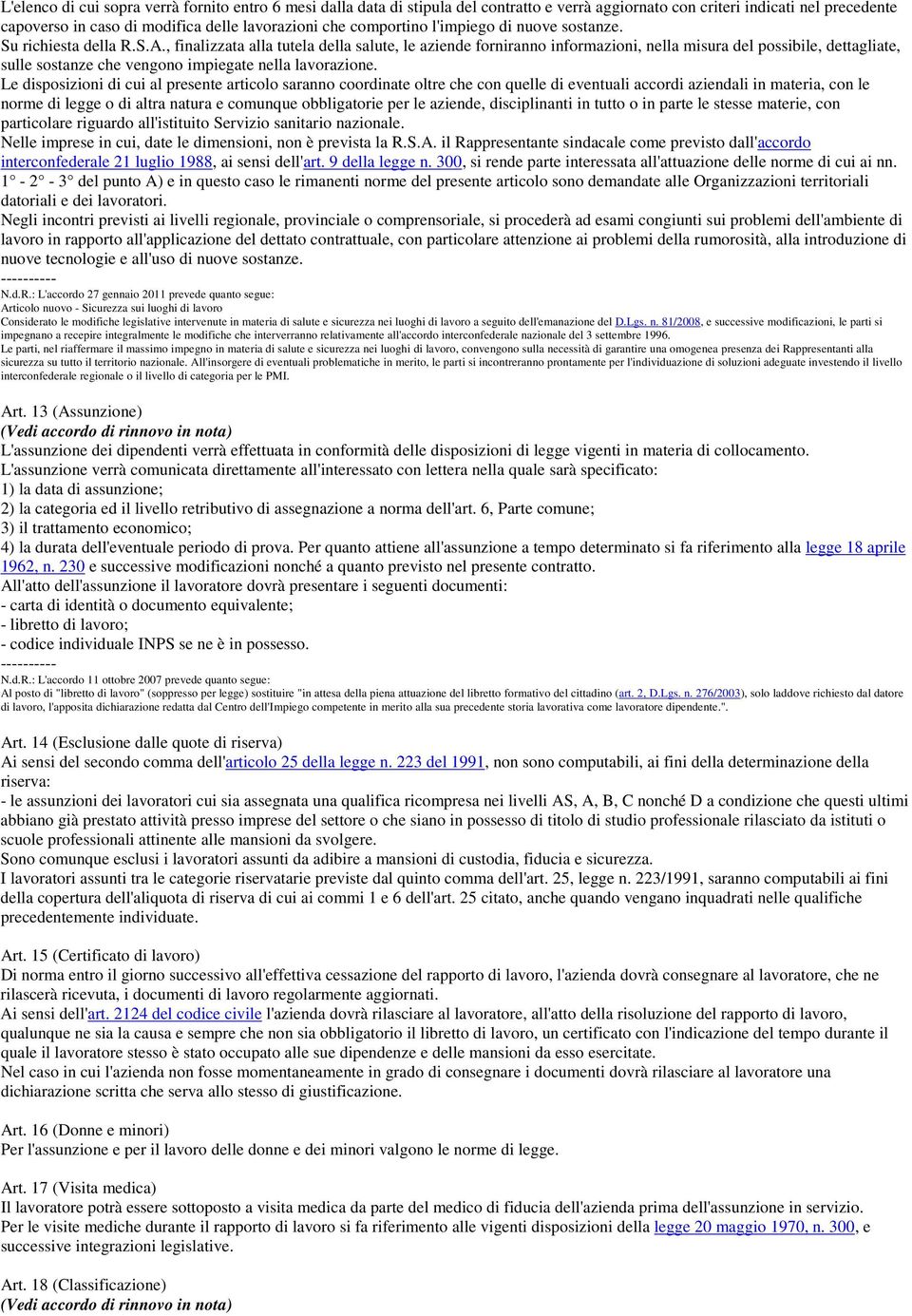 , finalizzata alla tutela della salute, le aziende forniranno informazioni, nella misura del possibile, dettagliate, sulle sostanze che vengono impiegate nella lavorazione.