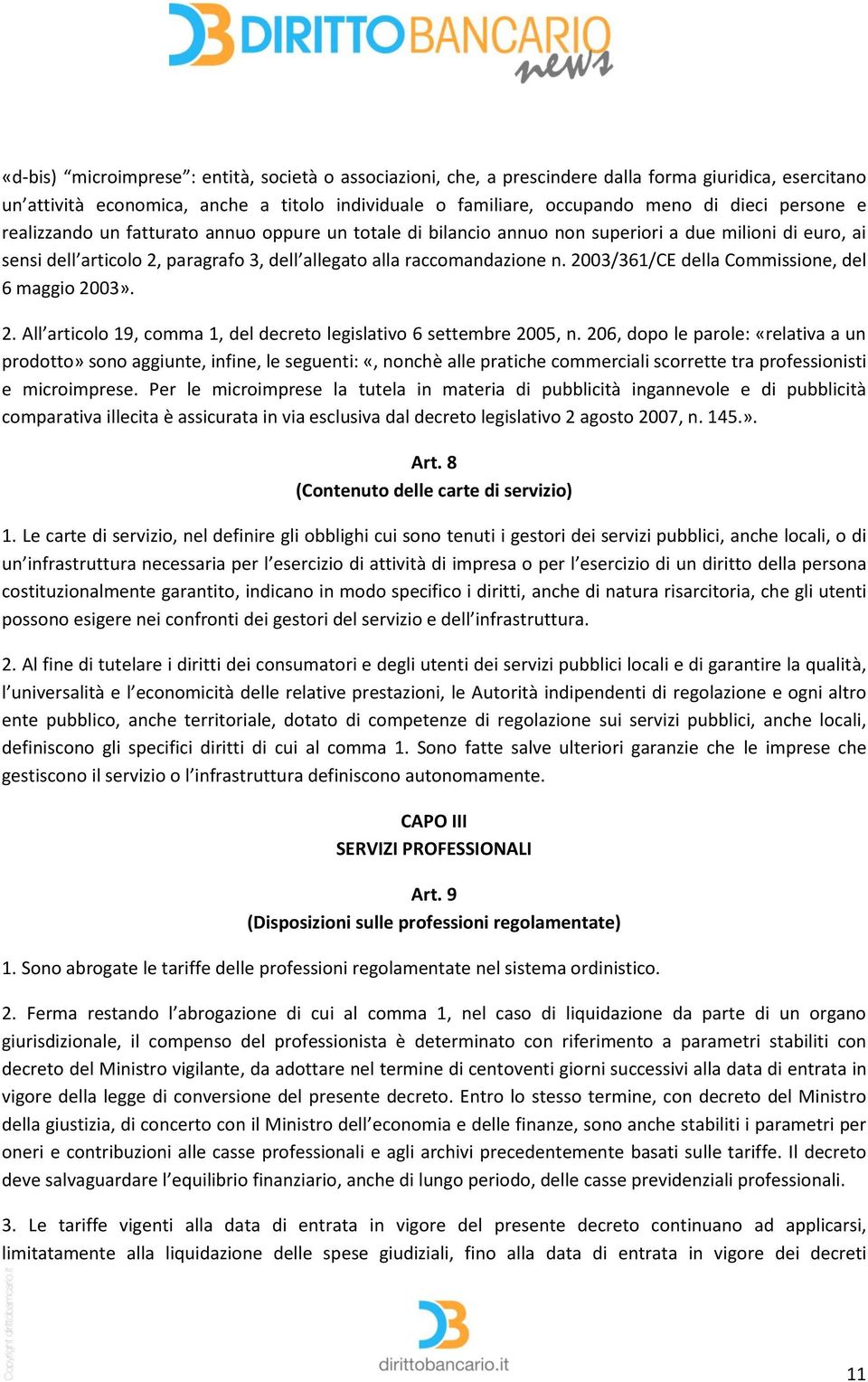 2003/361/CE della Commissione, del 6 maggio 2003». 2. All articolo 19, comma 1, del decreto legislativo 6 settembre 2005, n.