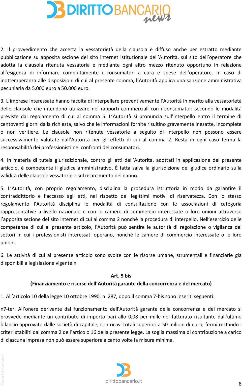 In caso di inottemperanza alle disposizioni di cui al presente comma, l Autorità applica una sanzione amministrativa pecuniaria da 5.000 euro a 50.000 euro. 3.