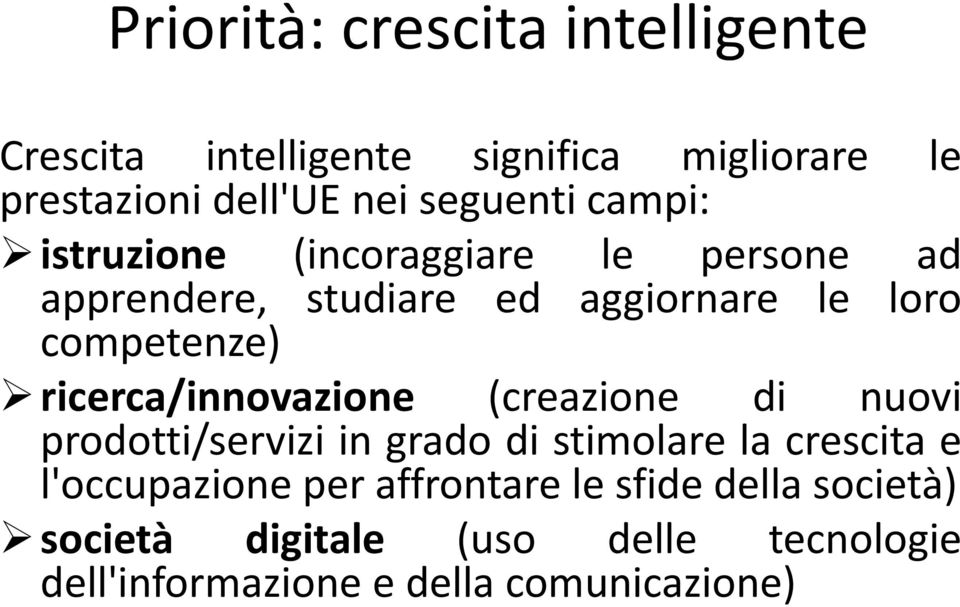 ricerca/innovazione (creazione di nuovi prodotti/servizi in grado di stimolare la crescita e l'occupazione