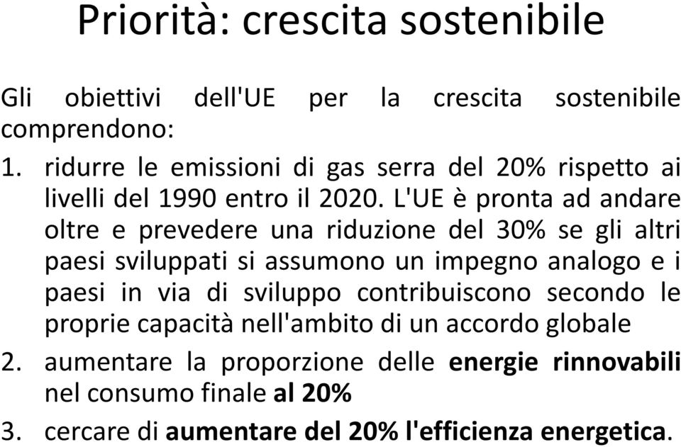 L'UE è pronta ad andare oltre e prevedere una riduzione del 30% se gli altri paesi sviluppati si assumono un impegno analogo e i paesi in