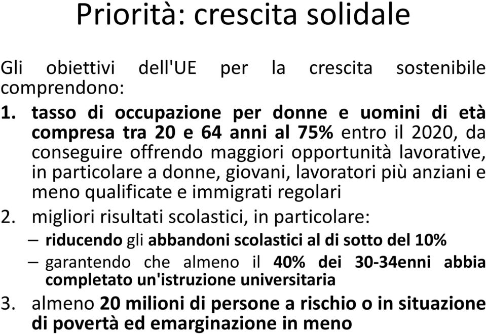 particolare a donne, giovani, lavoratori più anziani e meno qualificate e immigrati regolari 2.