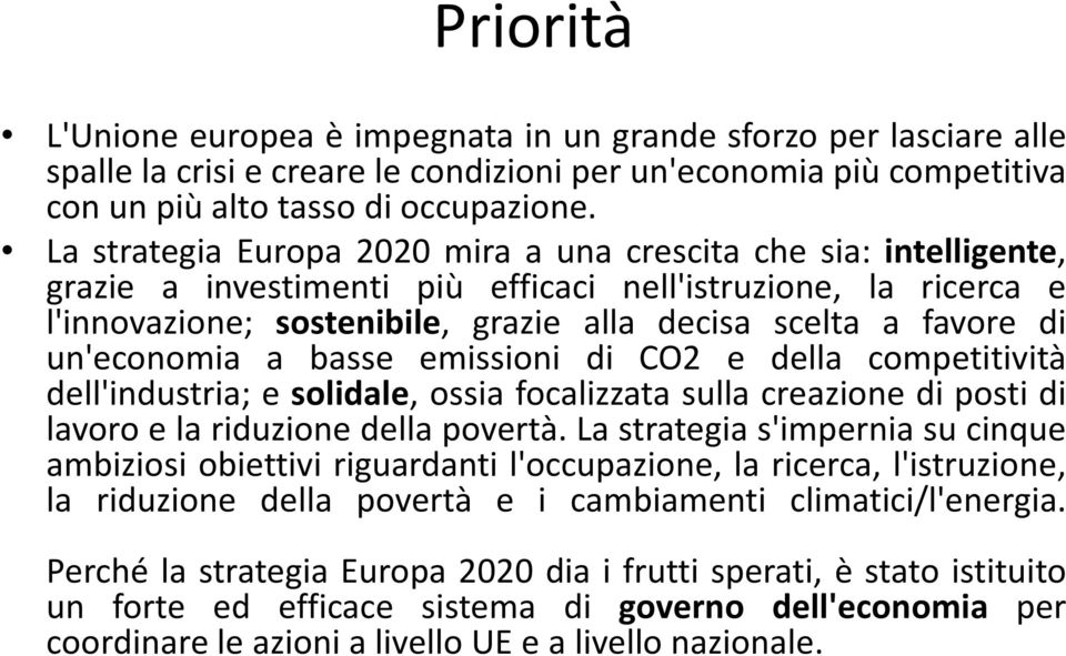 un'economia a basse emissioni di CO2 e della competitività dell'industria; e solidale, ossia focalizzata sulla creazione di posti di lavoro e la riduzione della povertà.