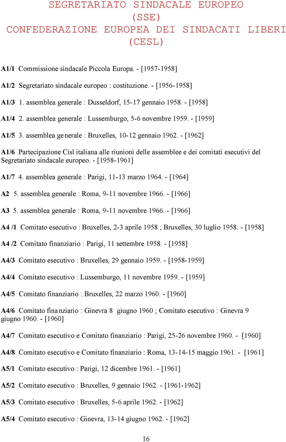 assemblea generale : Bruxelles, 10-12 gennaio 1962. - [1962] A1/6 Partecipazione Cisl italiana alle riunioni delle assemblee e dei comitati esecutivi del Segretariato sindacale europeo.