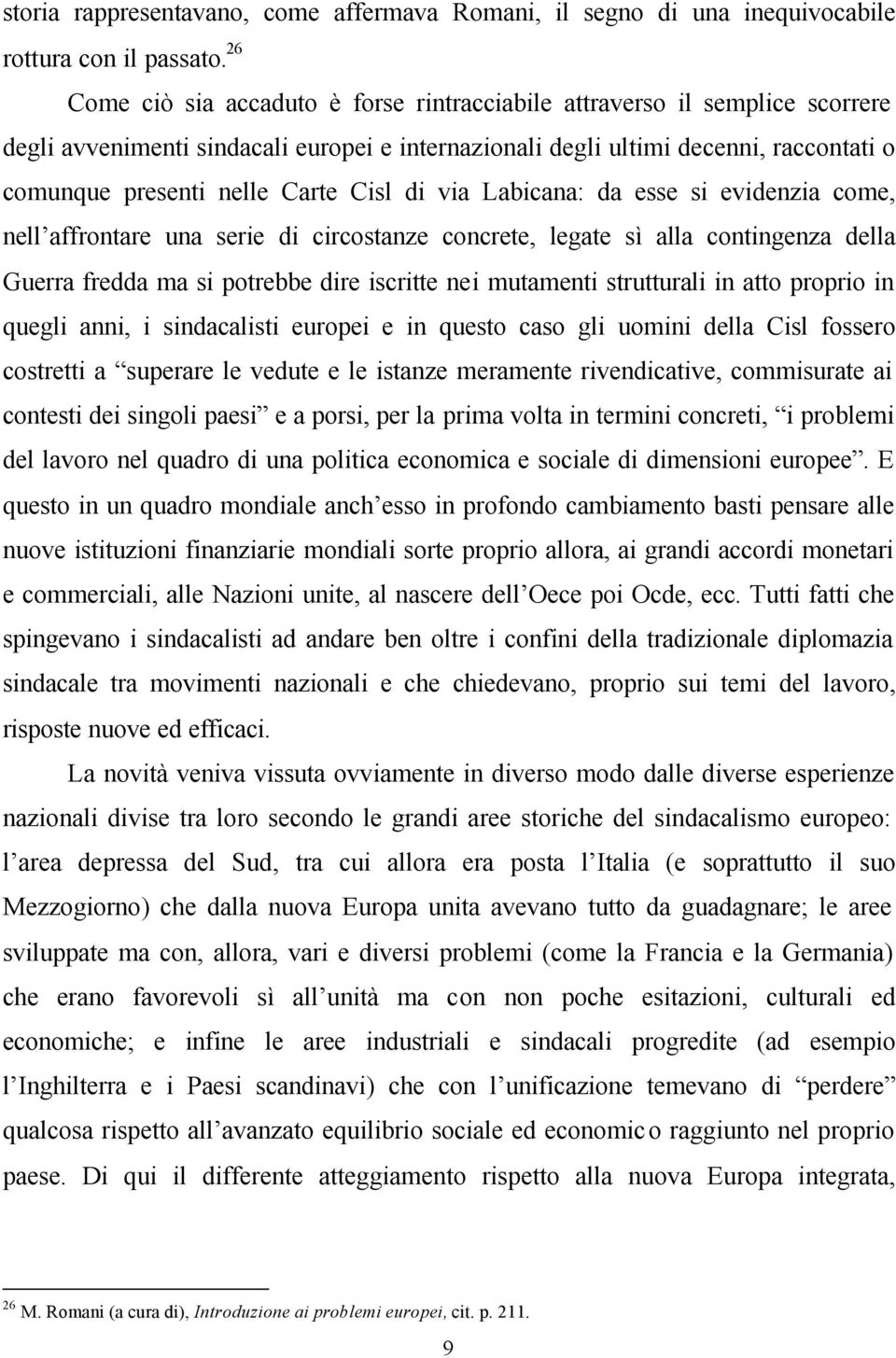 Cisl di via Labicana: da esse si evidenzia come, nell affrontare una serie di circostanze concrete, legate sì alla contingenza della Guerra fredda ma si potrebbe dire iscritte nei mutamenti