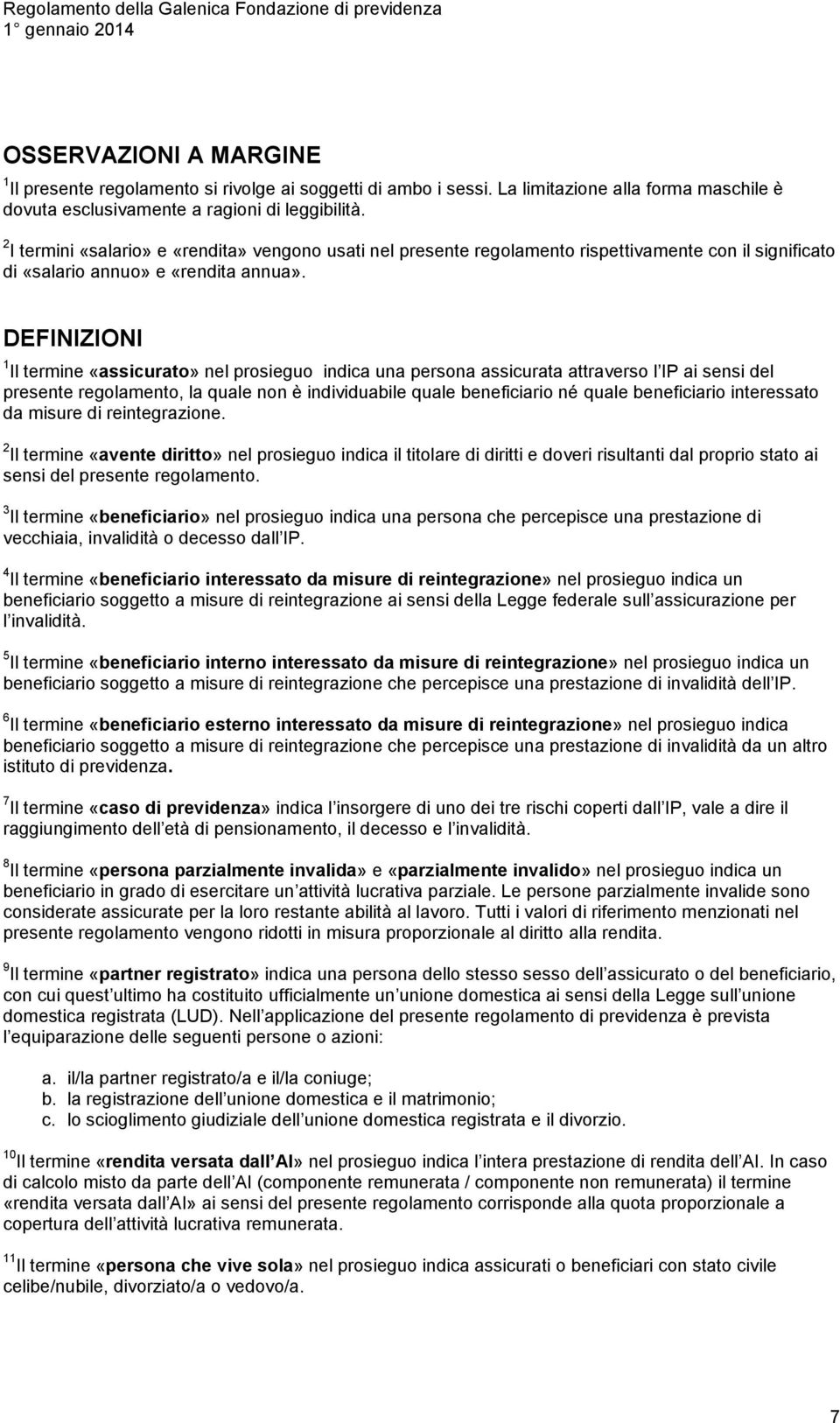 DEFINIZIONI 1 Il termine «assicurato» nel prosieguo indica una persona assicurata attraverso l IP ai sensi del presente regolamento, la quale non è individuabile quale beneficiario né quale