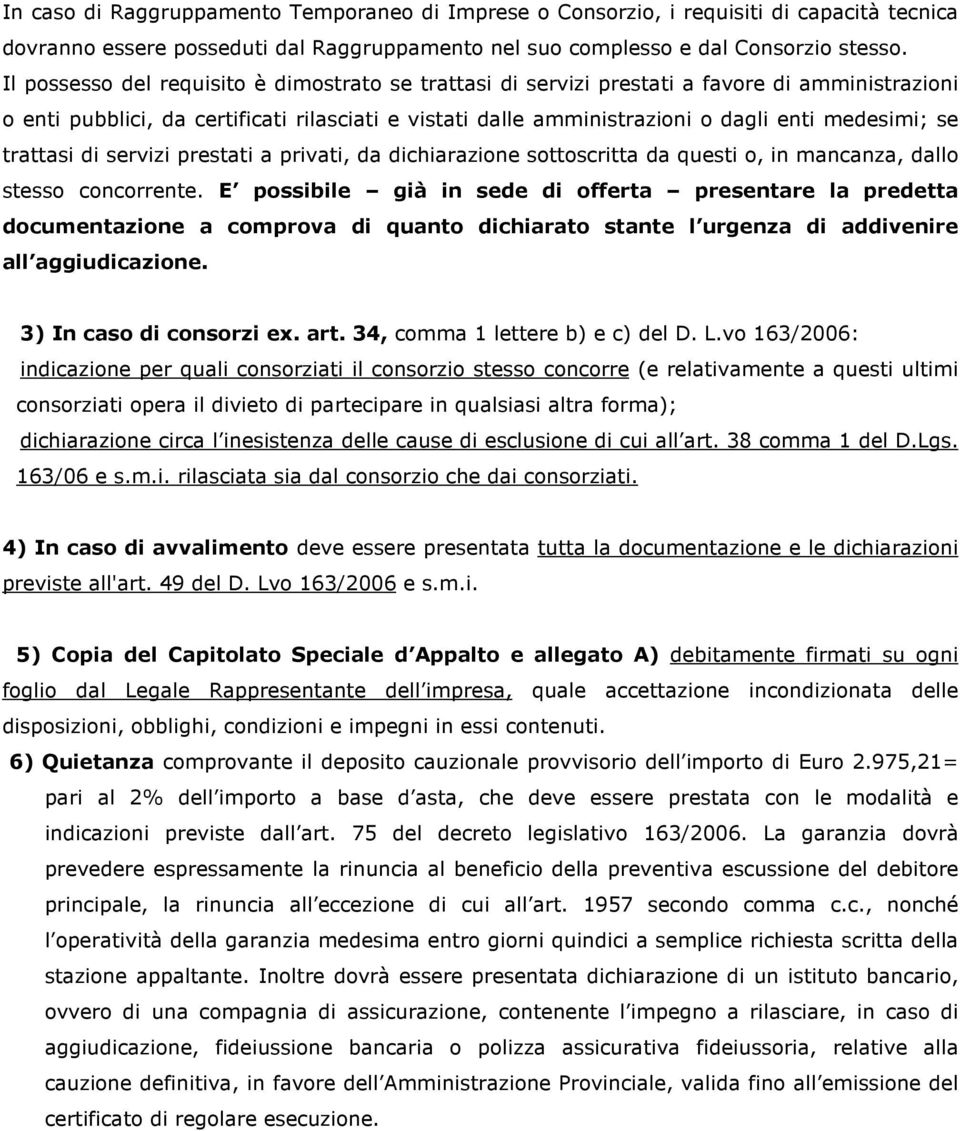 trattasi di servizi prestati a privati, da dichiarazione sottoscritta da questi o, in mancanza, dallo stesso concorrente.