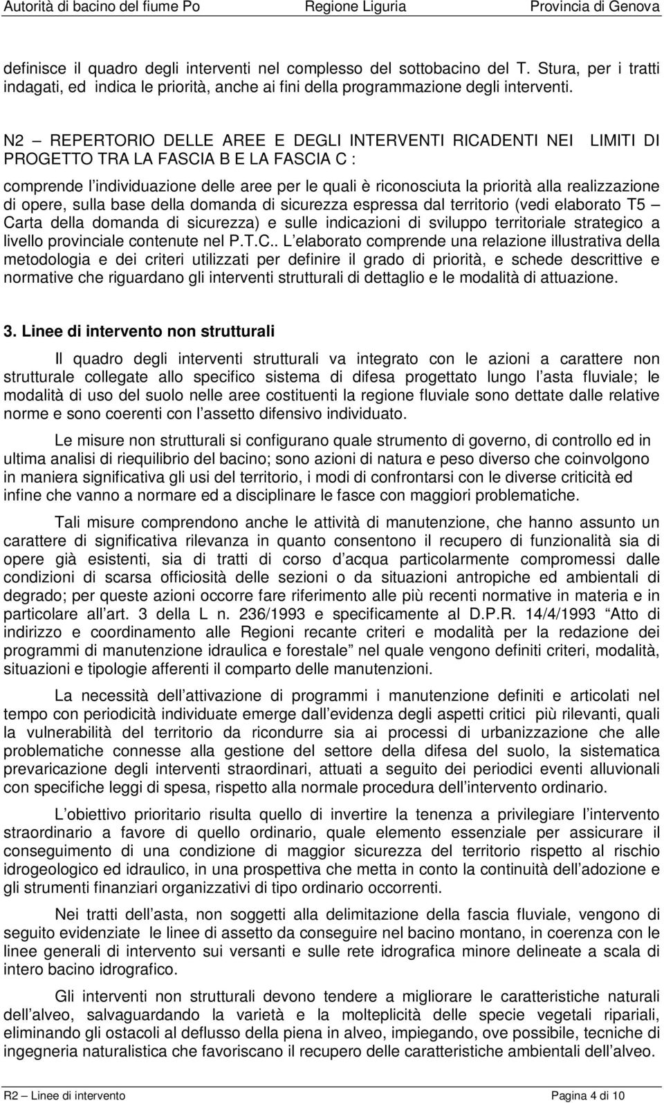 realizzazione di opere, sulla base della domanda di sicurezza espressa dal territorio (vedi elaborato T5 Carta della domanda di sicurezza) e sulle indicazioni di sviluppo territoriale strategico a