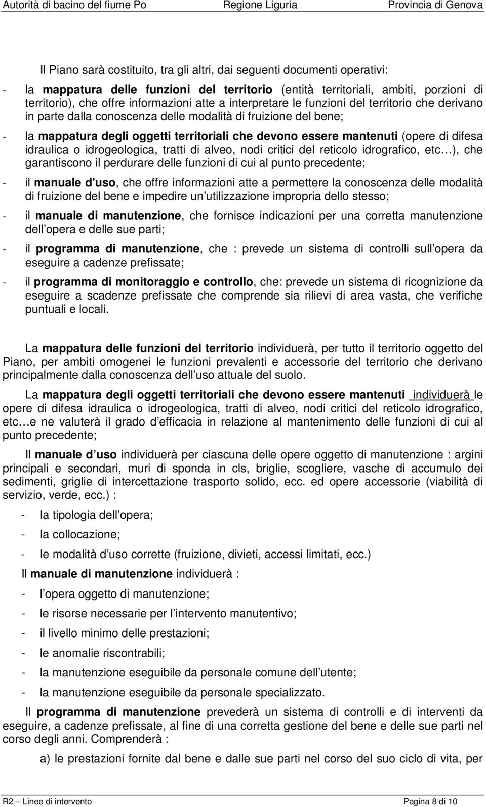 (opere di difesa idraulica o idrogeologica, tratti di alveo, nodi critici del reticolo idrografico, etc ), che garantiscono il perdurare delle funzioni di cui al punto precedente; - il manuale d'uso,