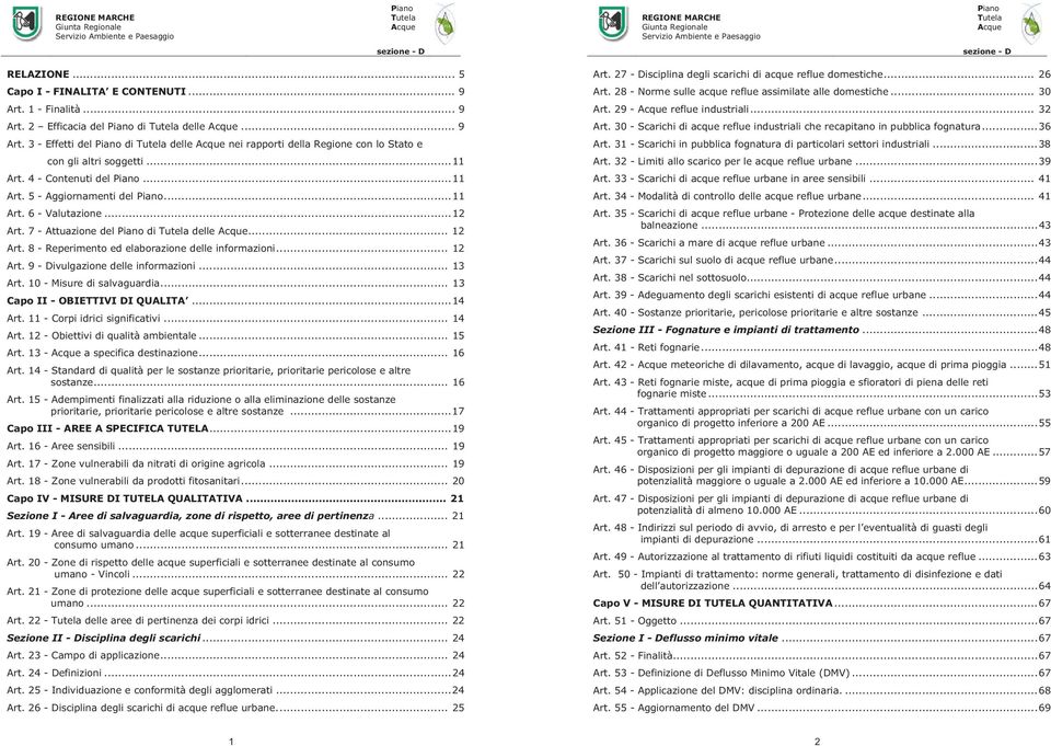 .. 13 Art. 10 - Misure di salvaguardia... 13 Capo II - OBIETTIVI DI QUALITA...14 Art. 11 - Corpi idrici significativi... 14 Art. 12 - Obiettivi di qualità ambientale... 15 Art.