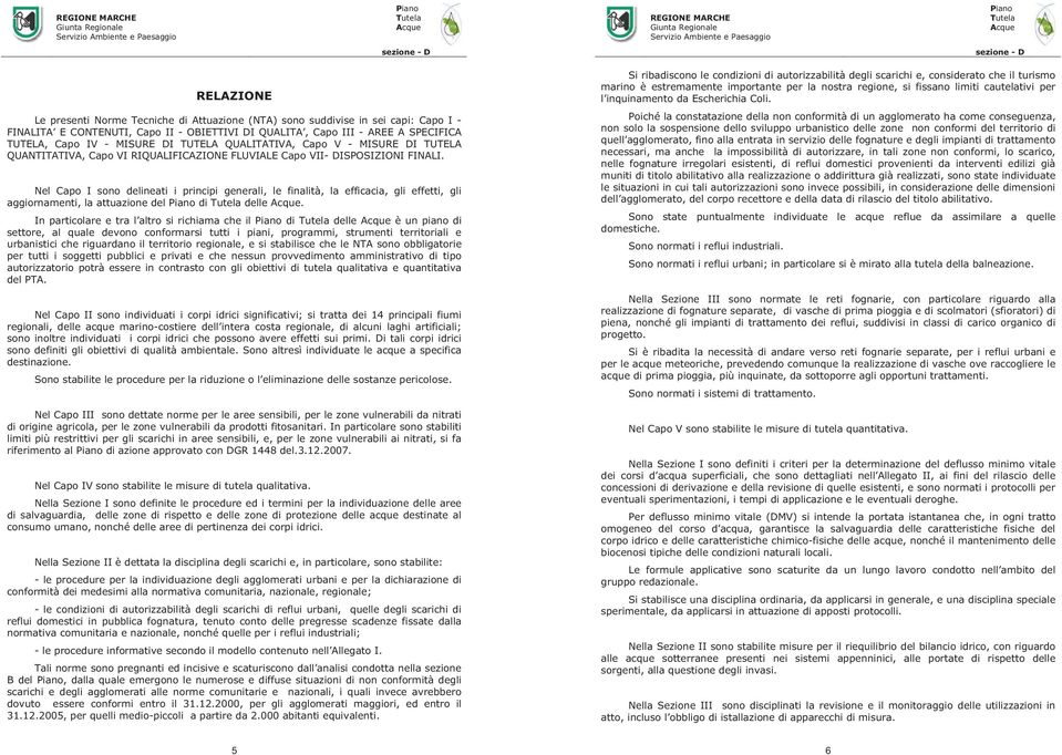 Nel Capo I sono delineati i principi generali, le finalità, la efficacia, gli effetti, gli aggiornamenti, la attuazione del di delle.