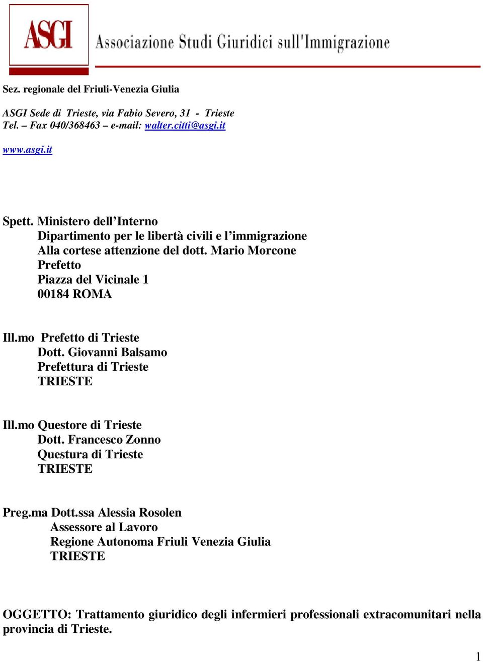 Mario Morcone Prefetto Piazza del Vicinale 1 00184 ROMA Ill.mo Prefetto di Trieste Dott. Giovanni Balsamo Prefettura di Trieste Ill.mo Questore di Trieste Dott.