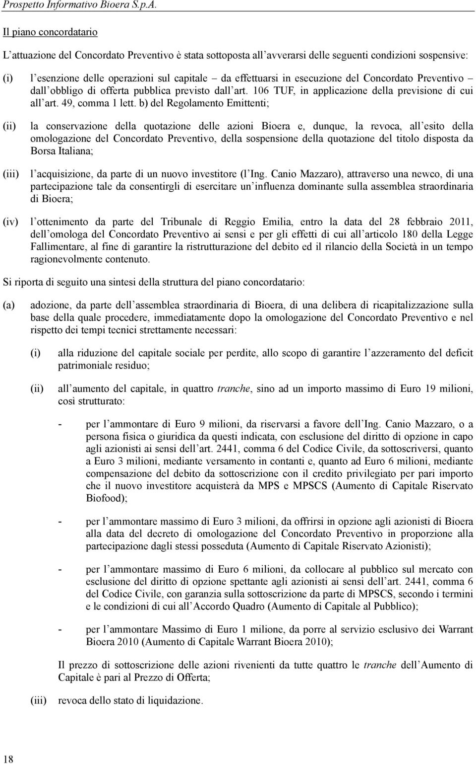 esecuzione del Concordato Preventivo dall obbligo di offerta pubblica previsto dall art. 106 TUF, in applicazione della previsione di cui all art. 49, comma 1 lett.