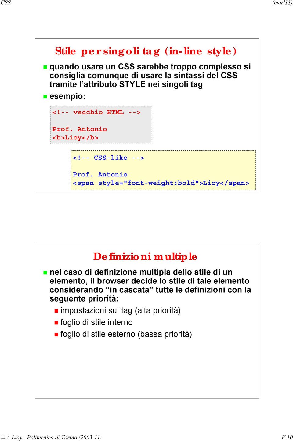 Antonio <span style="font-weight:bold">lioy</span> Definizioni multiple nel caso di definizione multipla dello stile di un elemento, il browser decide lo stile di