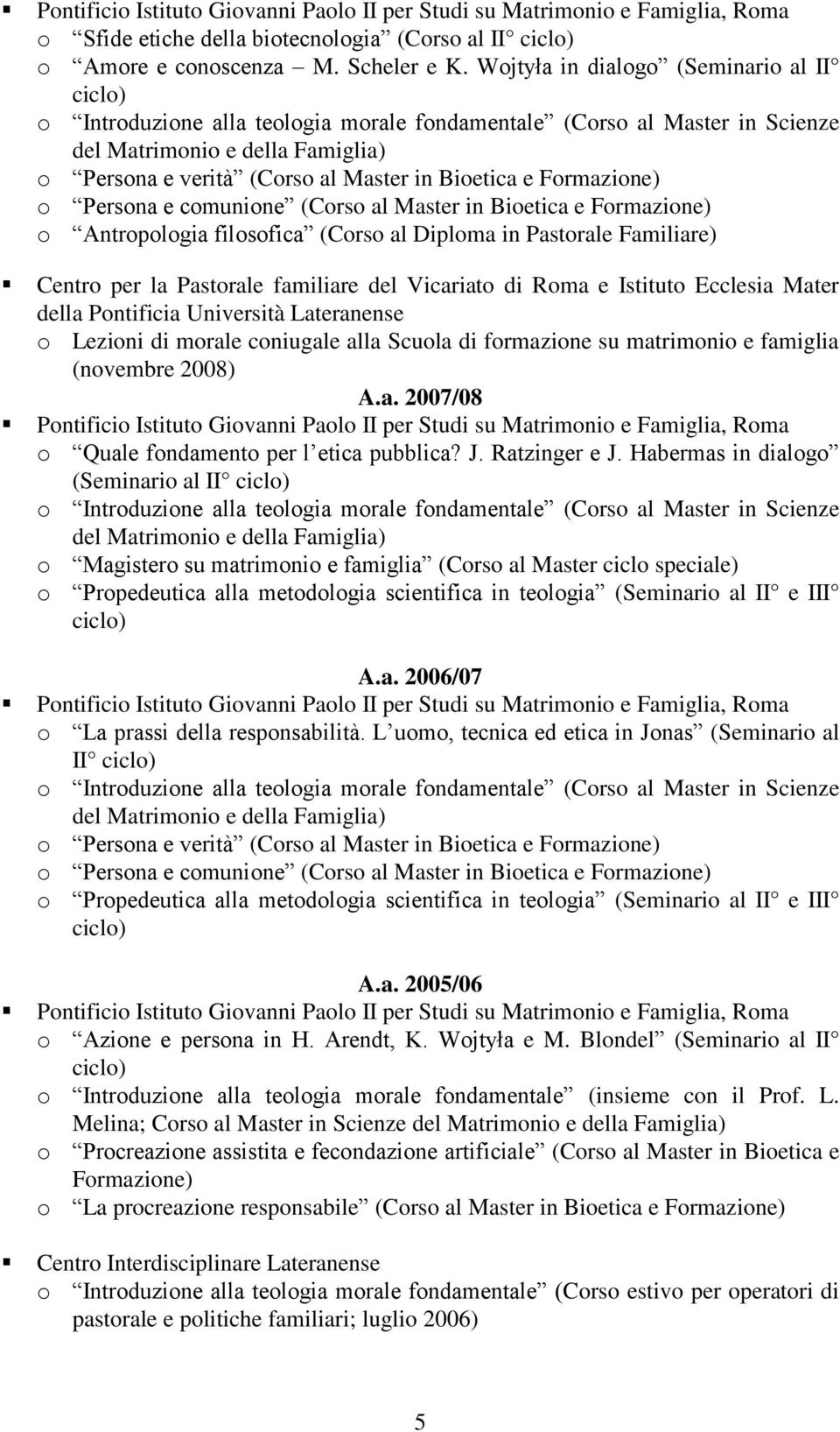 Diploma in Pastorale Familiare) Centro per la Pastorale familiare del Vicariato di Roma e Istituto Ecclesia Mater della Pontificia Università Lateranense o Lezioni di morale coniugale alla Scuola di