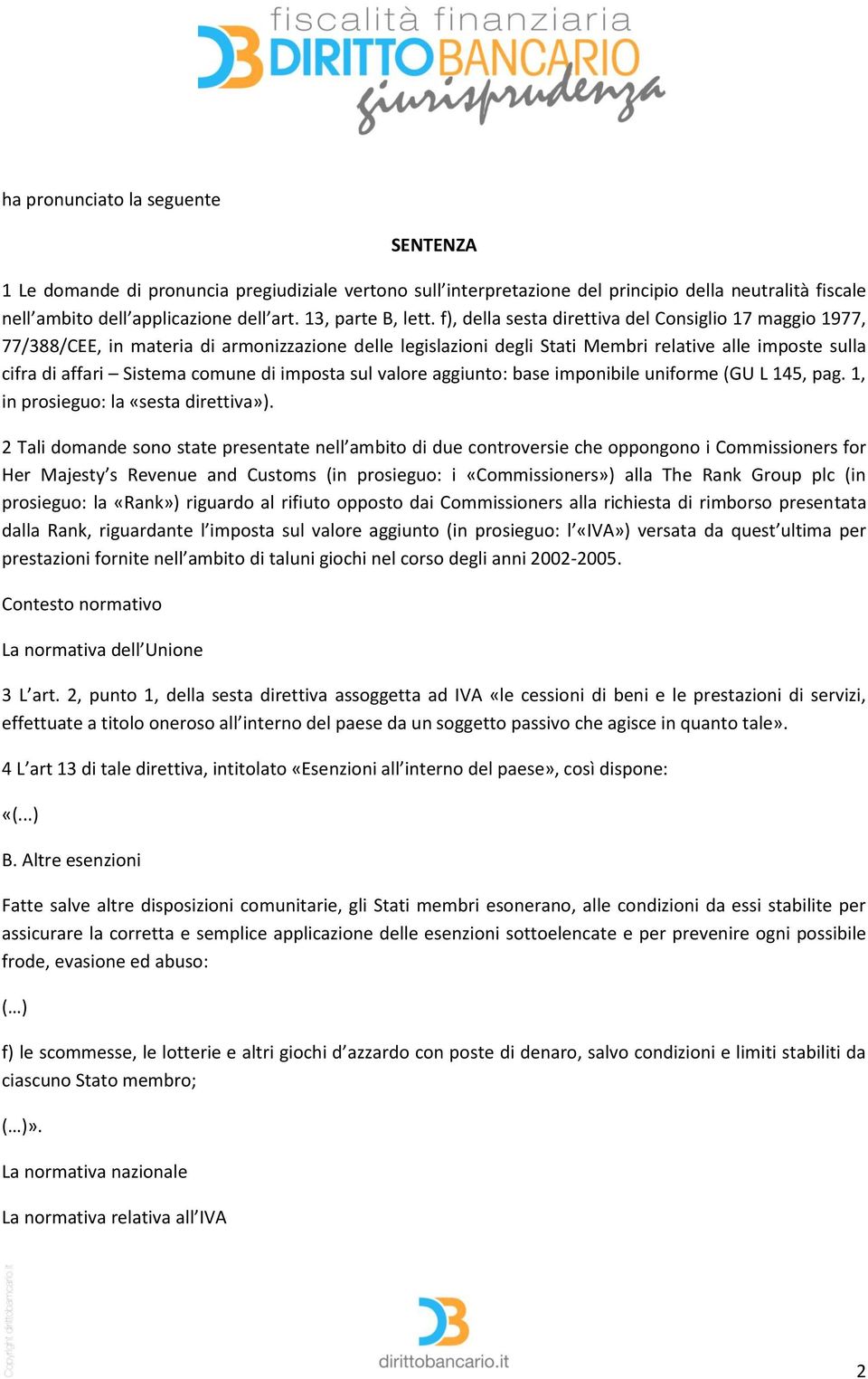 f), della sesta direttiva del Consiglio 17 maggio 1977, 77/388/CEE, in materia di armonizzazione delle legislazioni degli Stati Membri relative alle imposte sulla cifra di affari Sistema comune di