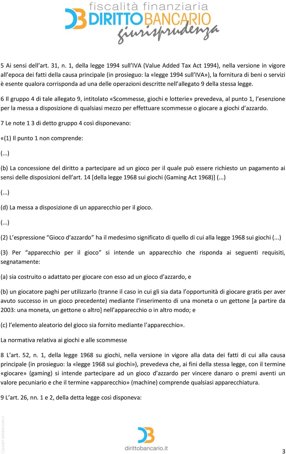 esente qualora corrisponda ad una delle operazioni descritte nell allegato 9 della stessa legge.