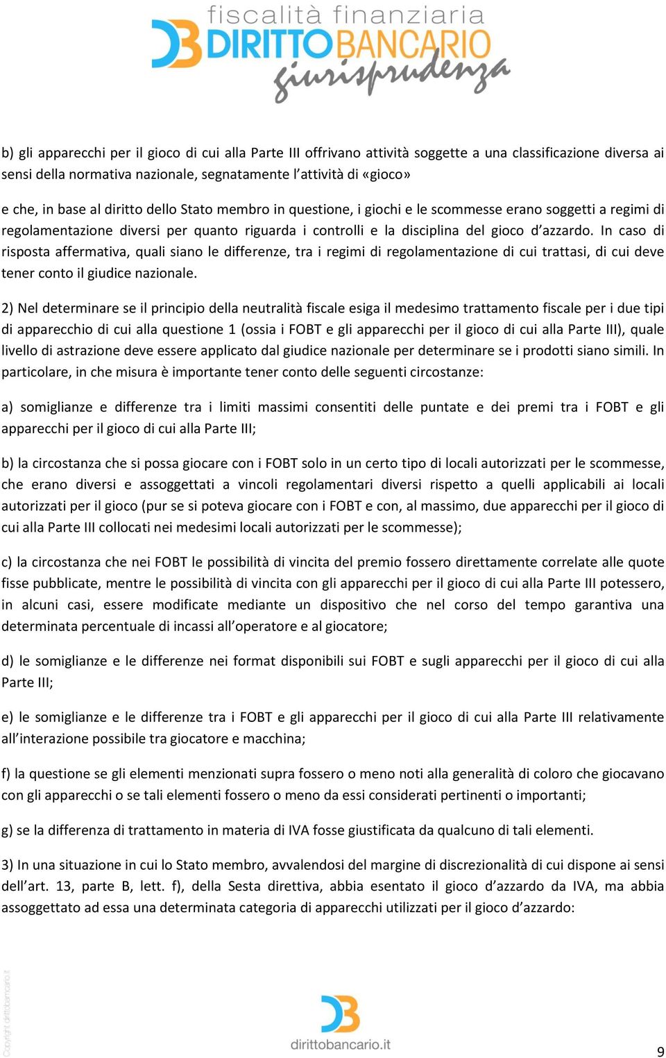 In caso di risposta affermativa, quali siano le differenze, tra i regimi di regolamentazione di cui trattasi, di cui deve tener conto il giudice nazionale.