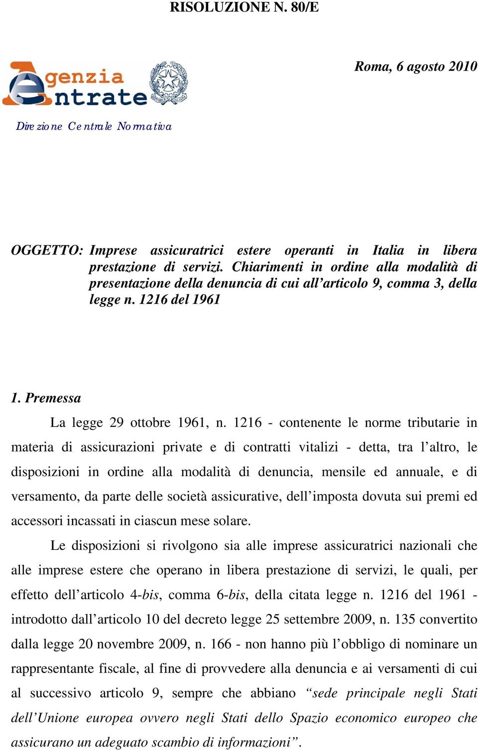 1216 - contenente le norme tributarie in materia di assicurazioni private e di contratti vitalizi - detta, tra l altro, le disposizioni in ordine alla modalità di denuncia, mensile ed annuale, e di