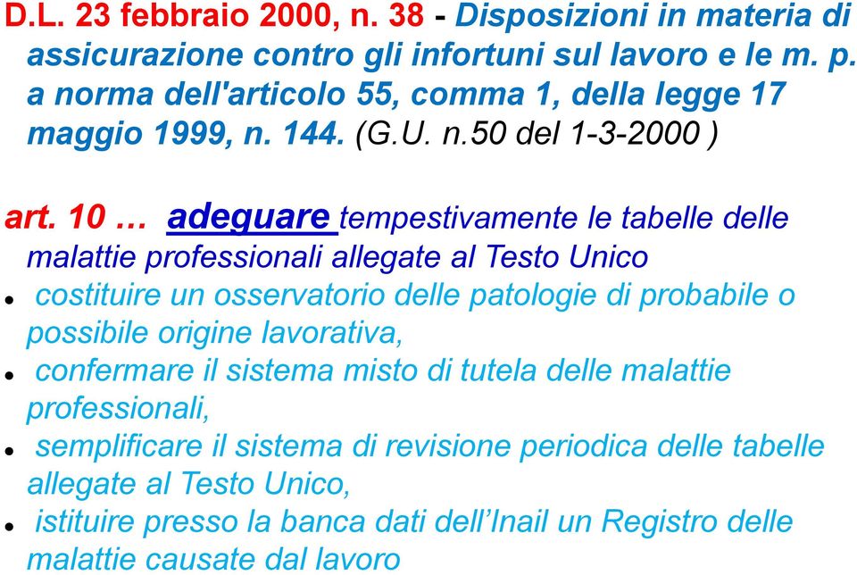 10 adeguare tempestivamente le tabelle delle malattie professionali allegate al Testo Unico costituire un osservatorio delle patologie di probabile o possibile