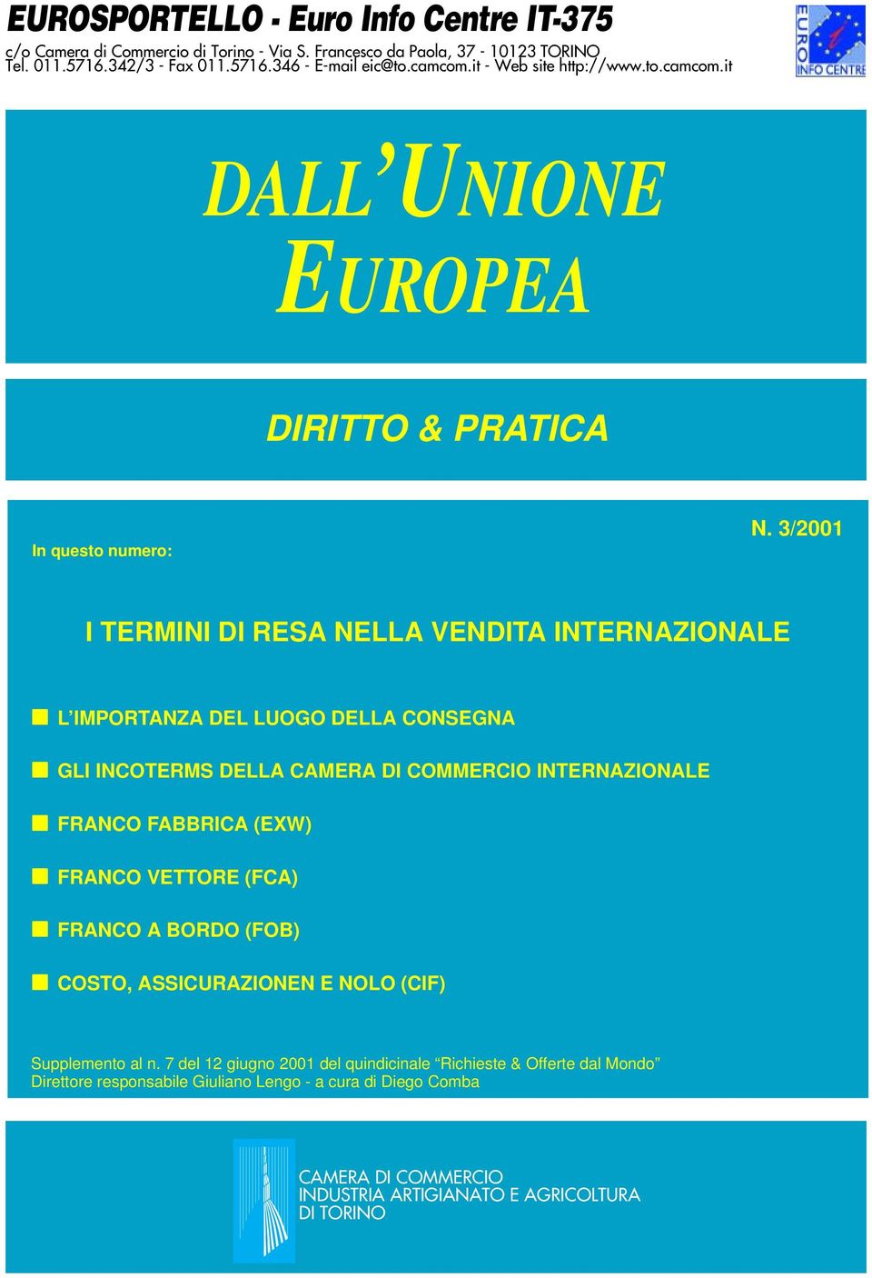 3/2001 L IMPORTANZA DEL LUOGO DELLA CONSEGNA GLI INCOTERMS DELLA CAMERA DI COMMERCIO INTERNAZIONALE FRANCO FABBRICA (EXW) FRANCO VETTORE (FCA) FRANCO A BORDO (FOB) COSTO,