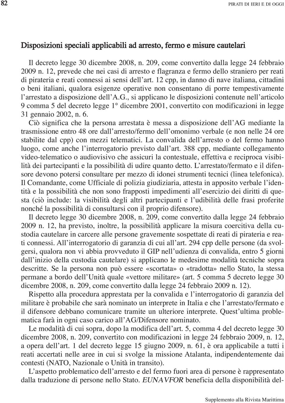 12 cpp, in danno di nave italiana, cittadini o beni italiani, qualora esigenze operative non consentano di porre tempestivamente l arrestato a disposizione dell A.G.