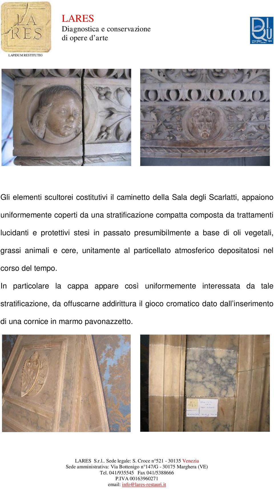 cere, unitamente al particellato atmosferico depositatosi nel corso del tempo.