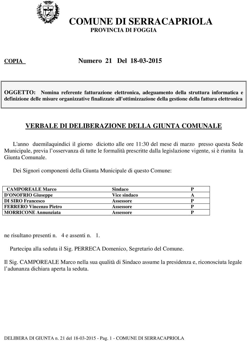 di marzo presso questa Sede Municipale, previa l osservanza di tutte le formalità prescritte dalla legislazione vigente, si è riunita la Giunta Comunale.