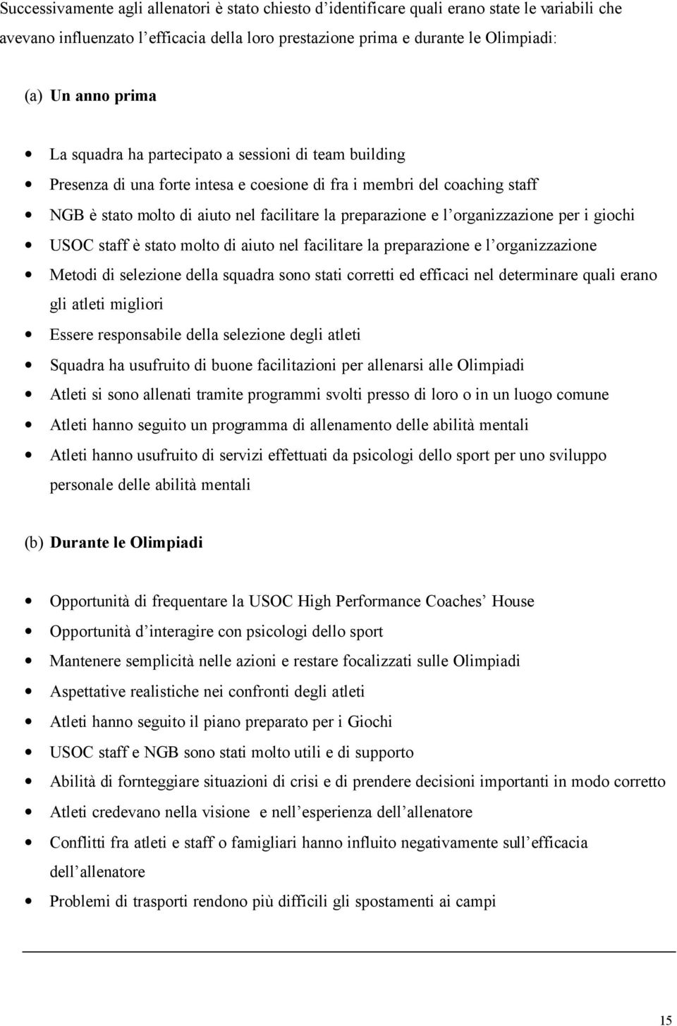 organizzazione per i giochi USOC staff è stato molto di aiuto nel facilitare la preparazione e l organizzazione Metodi di selezione della squadra sono stati corretti ed efficaci nel determinare quali