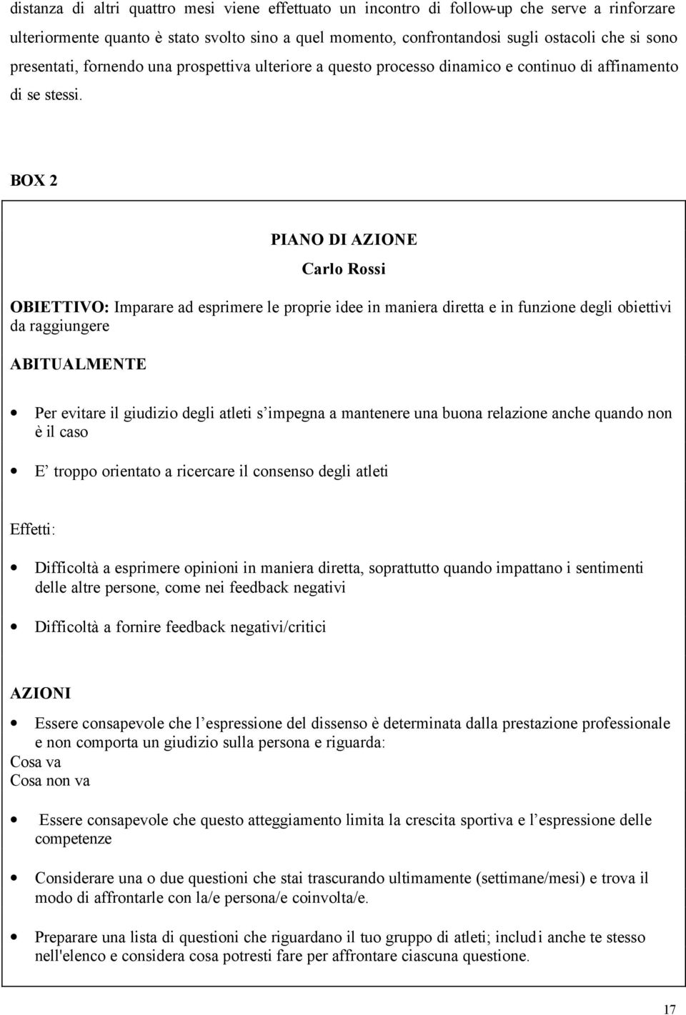 BOX 2 PIANO DI AZIONE Carlo Rossi OBIETTIVO: Imparare ad esprimere le proprie idee in maniera diretta e in funzione degli obiettivi da raggiungere ABITUALMENTE Per evitare il giudizio degli atleti s