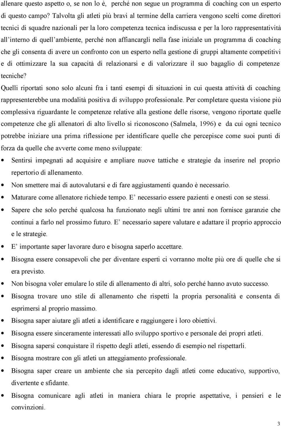 interno di quell ambiente, perché non affiancargli nella fase iniziale un programma di coaching che gli consenta di avere un confronto con un esperto nella gestione di gruppi altamente competitivi e