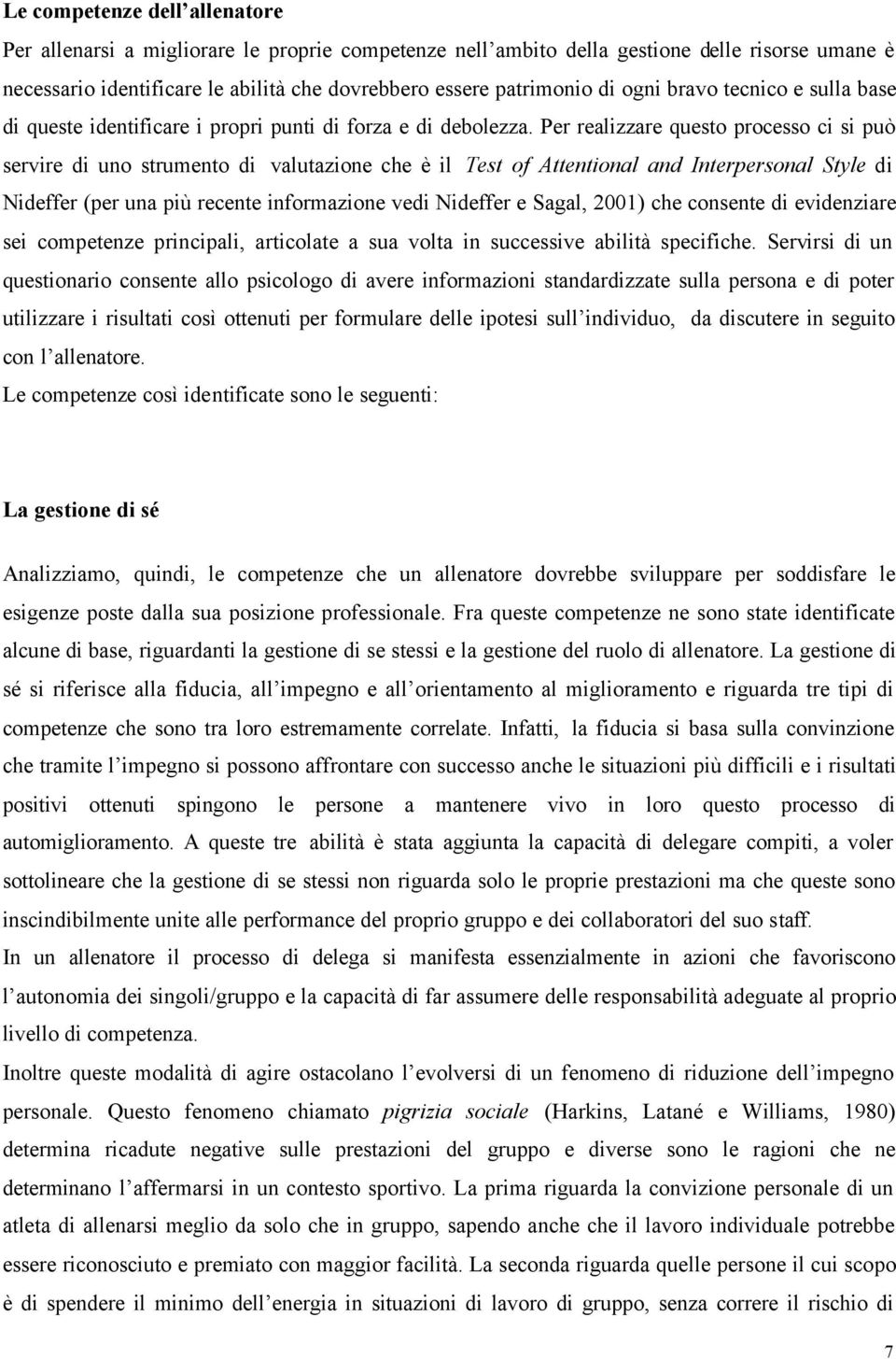 Per realizzare questo processo ci si può servire di uno strumento di valutazione che è il Test of Attentional and Interpersonal Style di Nideffer (per una più recente informazione vedi Nideffer e