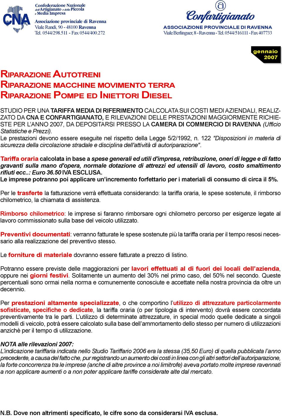 Le imprese potranno poi applicare un incremento forfettario per i materiali di consumo di circa il 5%. lavoro commissionato sulla base del veicolo utilizzato.