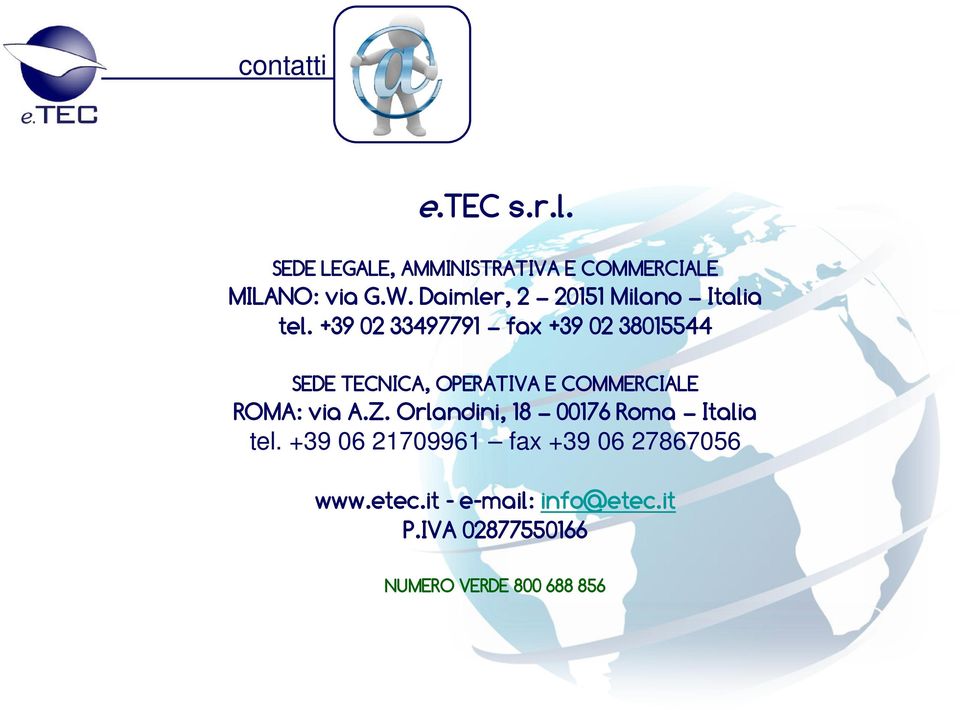 +39 02 33497791 fax +39 02 38015544 SEDE TECNICA, OPERATIVA E COMMERCIALE ROMA: via A.Z.