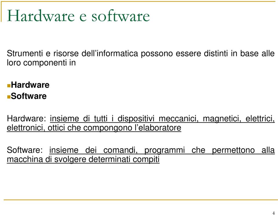 meccanici, magnetici, elettrici, elettronici, ottici che compongono l elaboratore