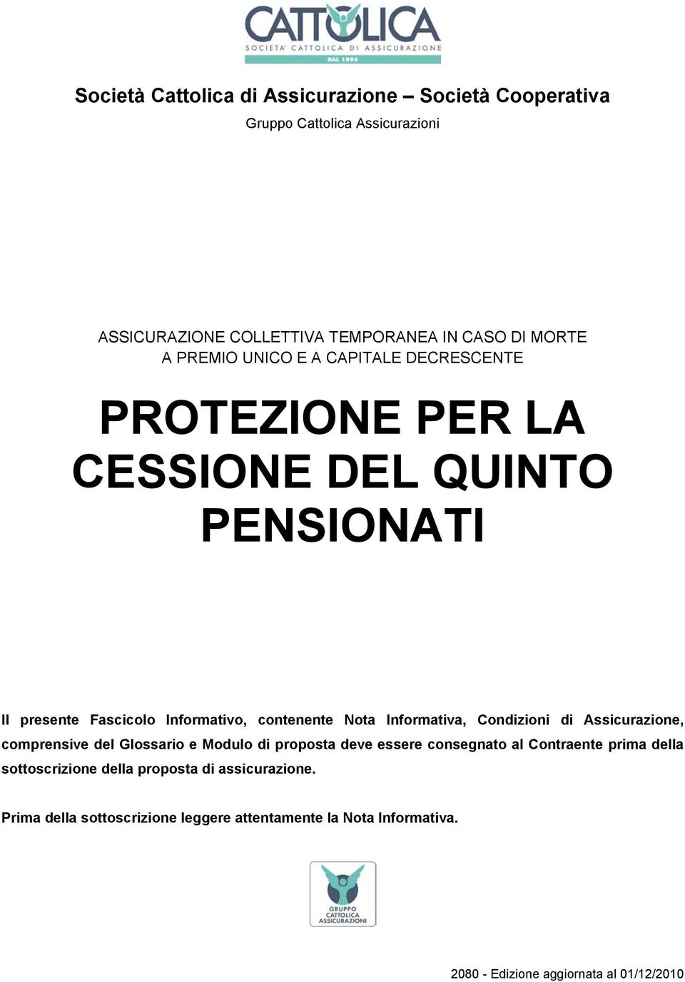 Informativa, Condizioni di Assicurazione, comprensive del Glossario e Modulo di proposta deve essere consegnato al Contraente prima della